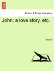 Image for John; A Love Story, Etc.