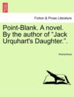 Image for Point-Blank. a Novel. by the Author of &quot;Jack Urquhart&#39;s Daughter..&quot;