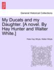 Image for My Ducats and My Daughter. [A Novel. by Hay Hunter and Walter White.]