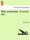 Image for Man Proposes. a Novel, Etc.