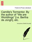 Image for Camille&#39;s Tormentor. by the Author of &quot;We Are Worldlings&quot; [I.E. Bertha de Jongh], Etc.