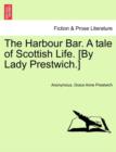 Image for The Harbour Bar. a Tale of Scottish Life. [By Lady Prestwich.]