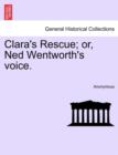 Image for Clara&#39;s Rescue; Or, Ned Wentworth&#39;s Voice.
