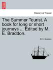 Image for The Summer Tourist. a Book for Long or Short Journeys ... Edited by M. E. Braddon.