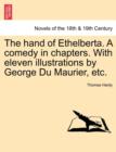 Image for The Hand of Ethelberta. a Comedy in Chapters. with Eleven Illustrations by George Du Maurier, Etc.