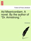 Image for Ad Misericordiam. a Novel. by the Author of &quot;Dr. Armstrong..&quot;