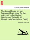 Image for The Laurel Bush : An Old-Fashioned Love Story. by the Author of &quot;John Halifax, Gentleman&quot; [Miss D. M. Mulock, Afterwards Mrs. Craik].