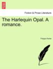 Image for The Harlequin Opal. a Romance. Volume III.