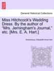 Image for Miss Hitchcock&#39;s Wedding Dress. by the Author of Mrs. Jerningham&#39;s Journal, Etc. [mrs. E. A. Hart.]