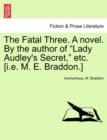 Image for The Fatal Three. a Novel. by the Author of &quot;Lady Audley&#39;s Secret,&quot; Etc. [I.E. M. E. Braddon.] Vol. I.