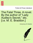 Image for The Fatal Three. a Novel. by the Author of &quot;Lady Audley&#39;s Secret,&quot; Etc. [I.E. M. E. Braddon.]