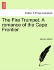 Image for The Fire Trumpet. a Romance of the Cape Frontier.