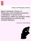 Image for Baron Grimbosh, Doctor of Philosophy and Sometime Governor of Barataria. a Record of His Experience, Written by Himself in Exile, and Published by Authority. [By Charles MacKay.]