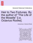 Image for Heir to Two Fortunes. by the Author of &quot;The Life of the Moselle&quot; [I.E. Octavius Rooke].