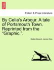 Image for By Celia&#39;s Arbour. a Tale of Portsmouth Town. Reprinted from the Graphic.. Vol. III