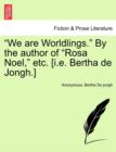 Image for &quot;We Are Worldlings.&quot; by the Author of &quot;Rosa Noel,&quot; Etc. [I.E. Bertha de Jongh.]