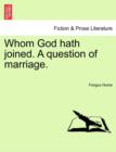 Image for Whom God Hath Joined. a Question of Marriage.