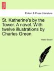 Image for St. Katherine&#39;s by the Tower. a Novel. with Twelve Illustrations by Charles Green.