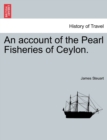 Image for An account of the Pearl Fisheries of Ceylon.