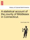 Image for A Statistical Account of the County of Middlesex in Connecticut.
