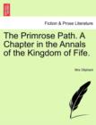 Image for The Primrose Path. a Chapter in the Annals of the Kingdom of Fife.