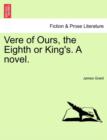 Image for Vere of Ours, the Eighth or King&#39;s. a Novel.
