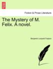 Image for The Mystery of M. Felix. a Novel.