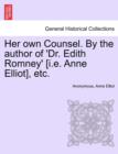 Image for Her Own Counsel. by the Author of &#39;Dr. Edith Romney&#39; [I.E. Anne Elliot], Etc.