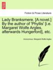 Image for Lady Branksmere. [A Novel.] by the Author of &#39;Phyllis&#39; [I.E. Margaret Wolfe Argles, Afterwards Hungerford], Etc.