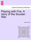 Image for Playing with Fire. a Story of the Soudan War.
