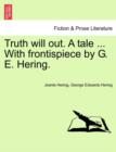 Image for Truth Will Out. a Tale ... with Frontispiece by G. E. Hering.