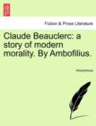 Image for Claude Beauclerc : A Story of Modern Morality. by Ambofilius.
