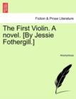 Image for The First Violin. a Novel. [By Jessie Fothergill.]