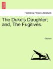 Image for The Duke&#39;s Daughter; And, the Fugitives.
