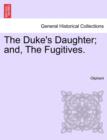 Image for The Duke&#39;s Daughter; And, the Fugitives.