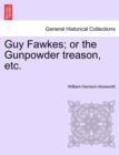 Image for Guy Fawkes; Or the Gunpowder Treason, Etc. Author&#39;s Copyright Edition.