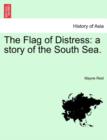 Image for The Flag of Distress : A Story of the South Sea.