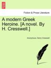 Image for A Modern Greek Heroine. [A Novel. by H. Cresswell.]