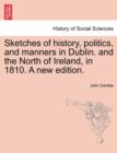 Image for Sketches of History, Politics, and Manners in Dublin. and the North of Ireland, in 1810. a New Edition.