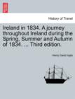 Image for Ireland in 1834. A journey throughout Ireland during the Spring, Summer and Autumn of 1834. ... Third edition.