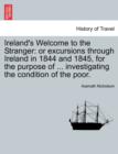 Image for Ireland&#39;s Welcome to the Stranger : Or Excursions Through Ireland in 1844 and 1845, for the Purpose of ... Investigating the Condition of the Poor.