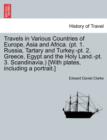 Image for Travels in Various Countries of Europe, Asia and Africa. (PT. 1. Russia, Tartary and Turkey.-PT. 2. Greece, Egypt and the Holy Land.-PT. 3. Scandinavi