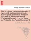 Image for The moral and intellectual diversity of races, with particular reference to their respective influence in the civil and political history of mankind. [Translated from vol. 1 of the &quot;Essai sur l&#39;Inegal