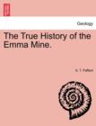 Image for The True History of the Emma Mine.