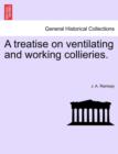 Image for A Treatise on Ventilating and Working Collieries.