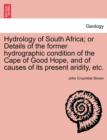 Image for Hydrology of South Africa; Or Details of the Former Hydrographic Condition of the Cape of Good Hope, and of Causes of Its Present Aridity, Etc.