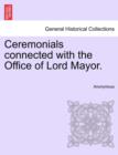 Image for Ceremonials Connected with the Office of Lord Mayor.