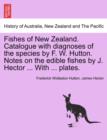 Image for Fishes of New Zealand. Catalogue with Diagnoses of the Species by F. W. Hutton. Notes on the Edible Fishes by J. Hector ... with ... Plates.