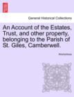 Image for An Account of the Estates, Trust, and Other Property, Belonging to the Parish of St. Giles, Camberwell.
