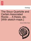 Image for The Sioux Quartzite and Certain Associated Rocks ... a Thesis, Etc. [With Sketch-Maps.]